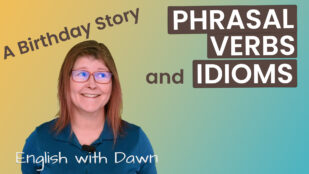 Phrasal Verbs and Idioms – A Birthday Story